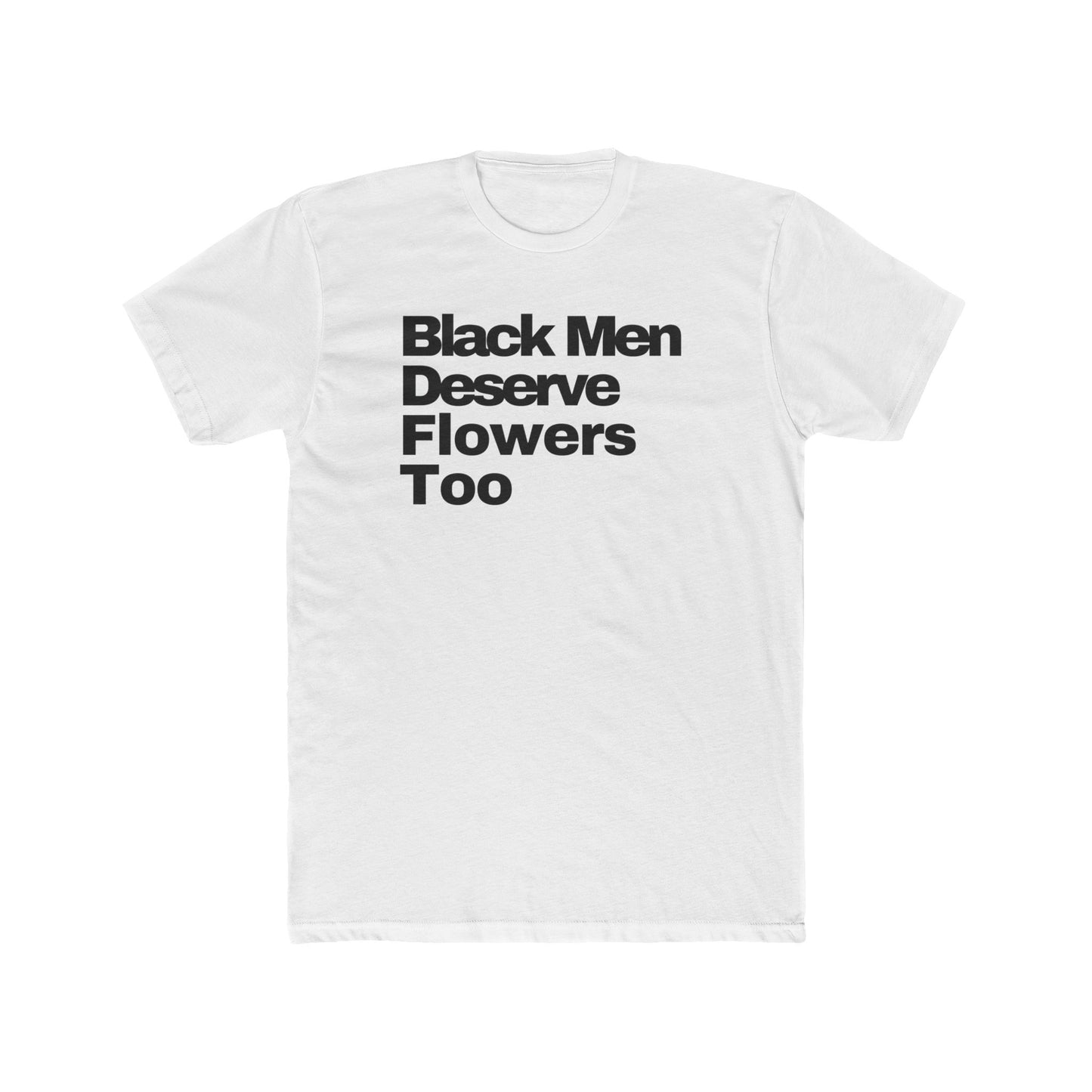 Black Men Deserve Flowers T-Shirt
