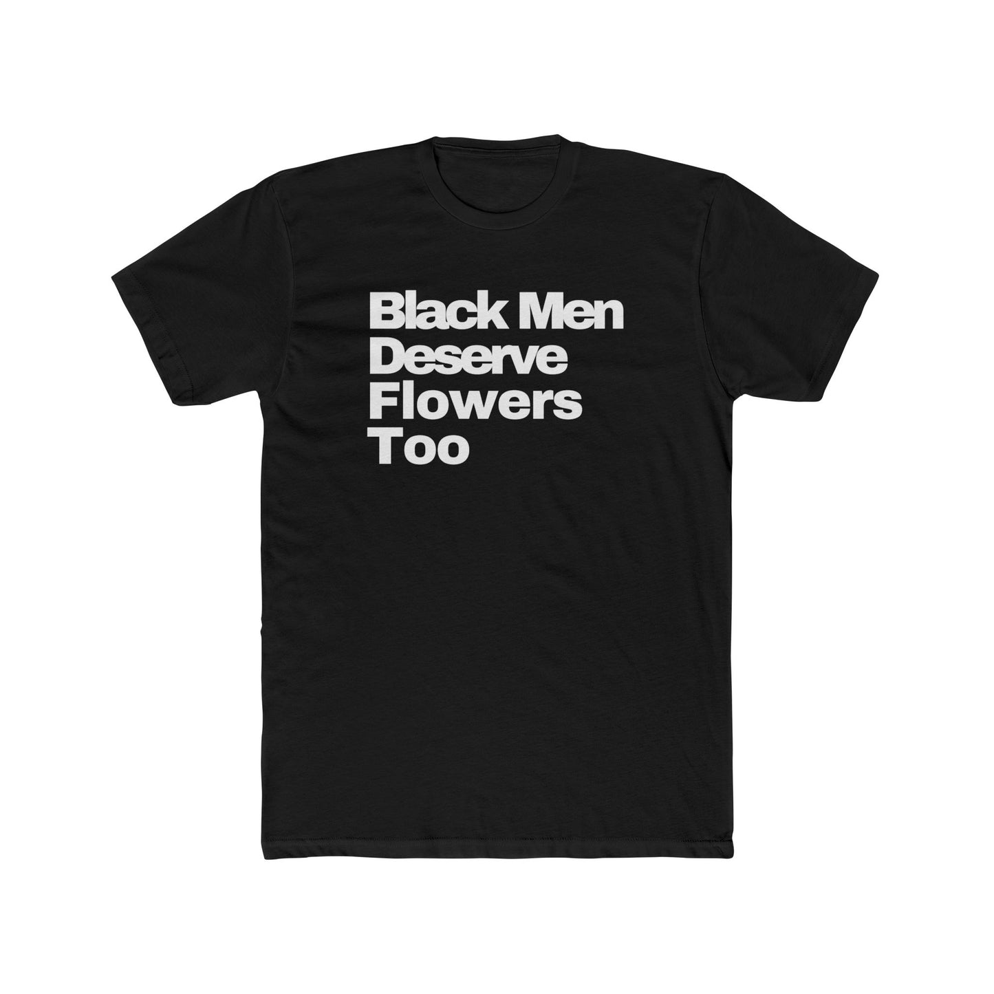 Black Men Deserve Flowers T-Shirt
