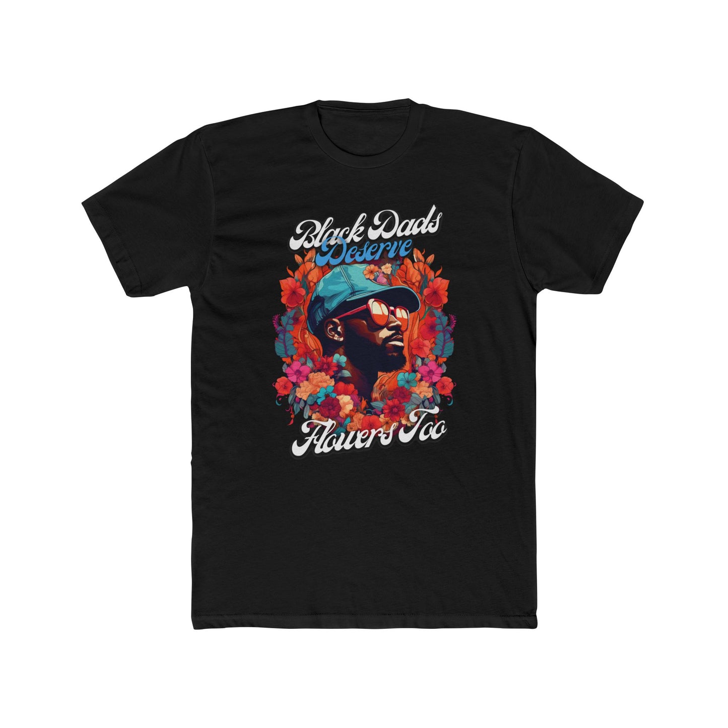 Black Dads Deserve Flowers Tee