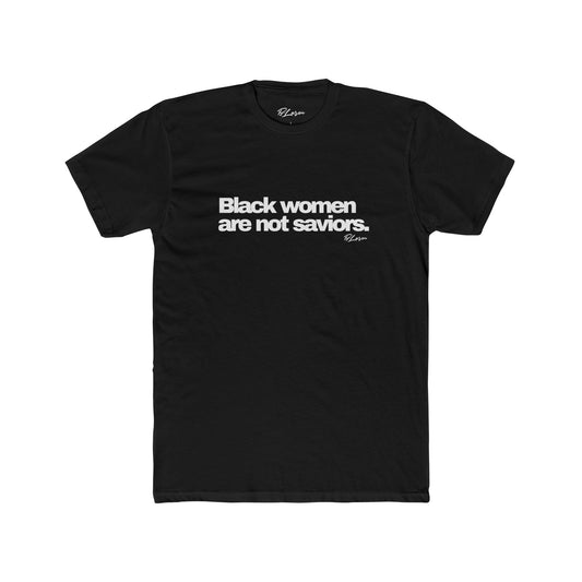 Black Women Are Not Saviors Tee