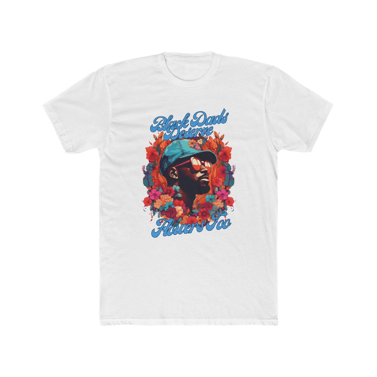 Black Dads Deserve Flowers Tee