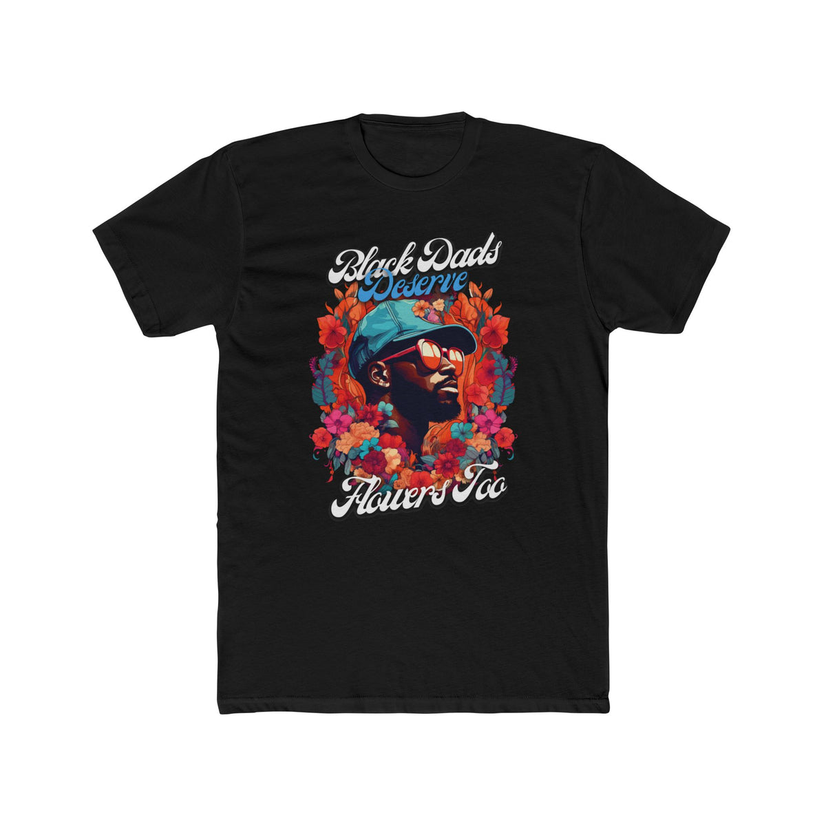 Black Dads Deserve Flowers Tee