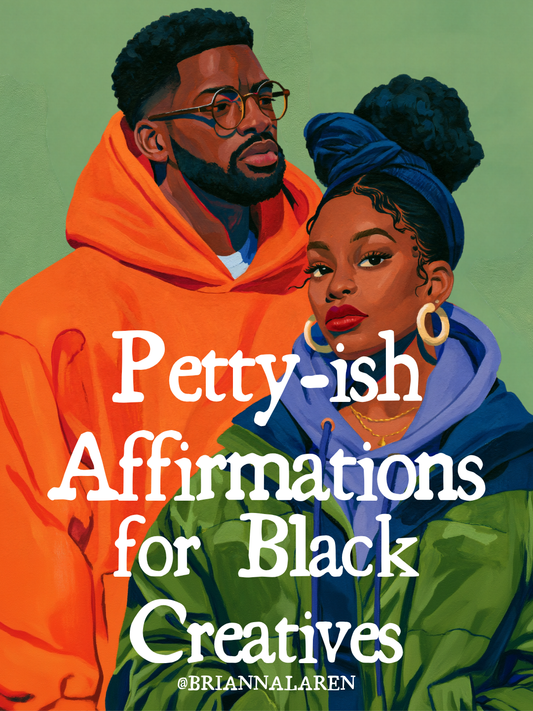 Petty-ish Affirmations for Black Creatives