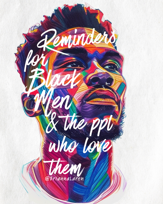 Reminders for Black Men & the People Who Love Them