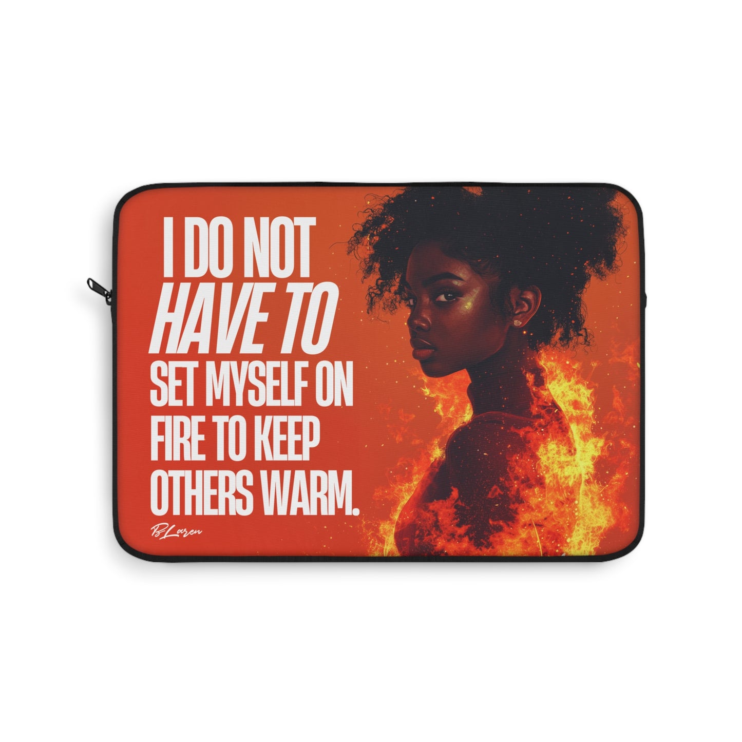 Laptop Sleeve - I Do Not Have To Set Myself On Fire