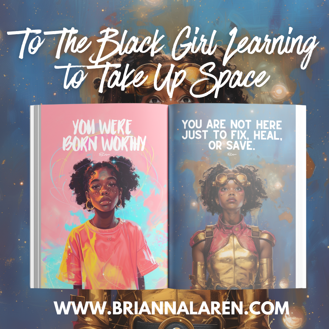 To the Black Girl Learning to Take Up Space