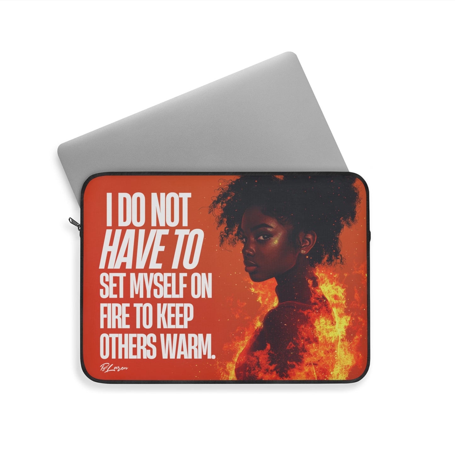 Laptop Sleeve - I Do Not Have To Set Myself On Fire