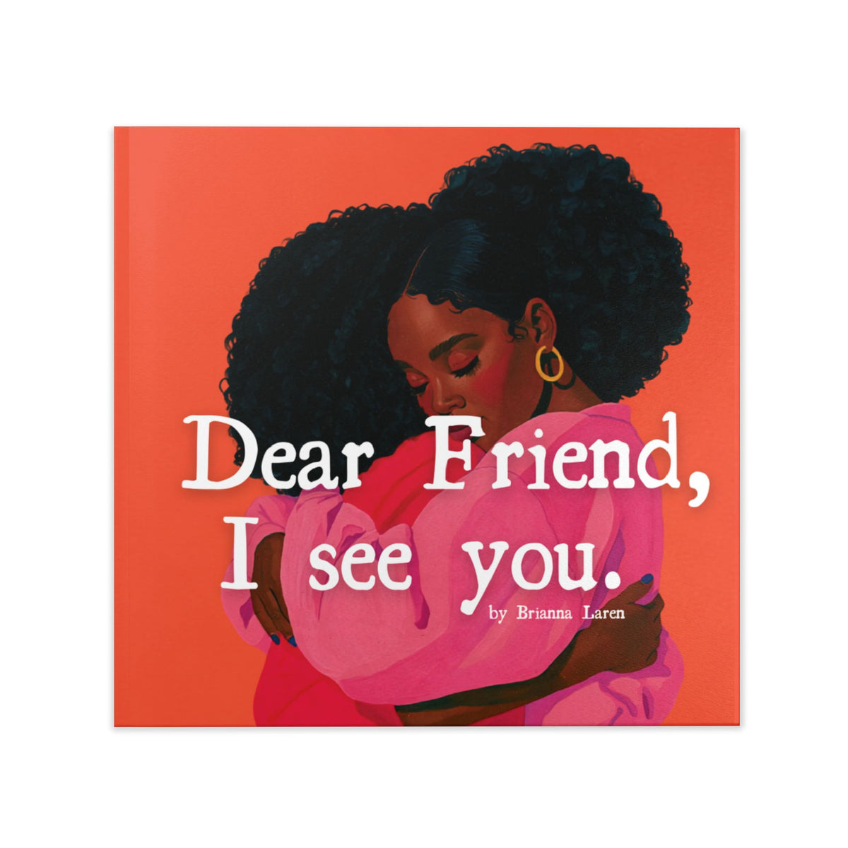 Dear Friend, I see you.  Hardcover