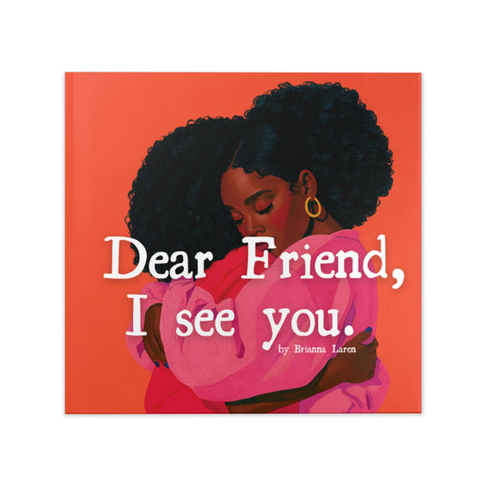 Dear Friend, I see you.  Hardcover