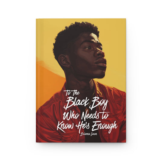 To the Black Boy Who Needs To Know He's Enough Hardcover Journal
